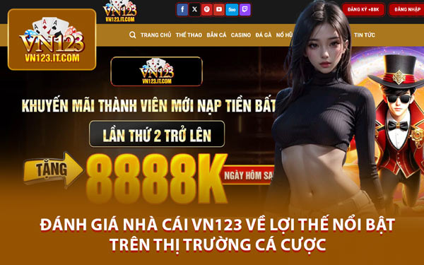 Đánh Giá Nhà Cái VN123 Về Lợi Thế Nổi Bật Trên Thị Trường Cá Cược